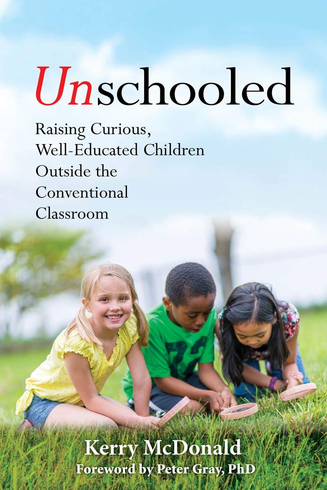 Unschooled: Raising Curious, Well-Educated Children Outside the Conventional Classroom cover image