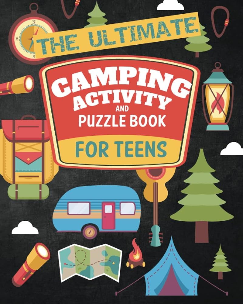 The Ultimate Camping Activity and Puzzle Book For Teens: Fun Camp Themed Word Searches, Scavenger Hunts, Wilderness Survival Questions, Mazes, Map Skills, Cryptograms, Trivia and Much More! cover image