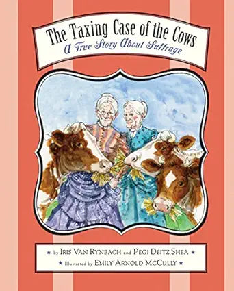 The Taxing Case of the Cows: A True Story About Suffrage cover image