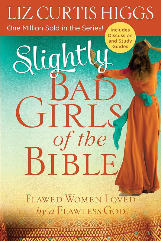 Slightly Bad Girls of the Bible: Flawed Women Loved by a Flawless God cover image