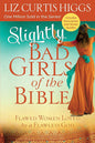 Slightly Bad Girls of the Bible: Flawed Women Loved by a Flawless God cover image