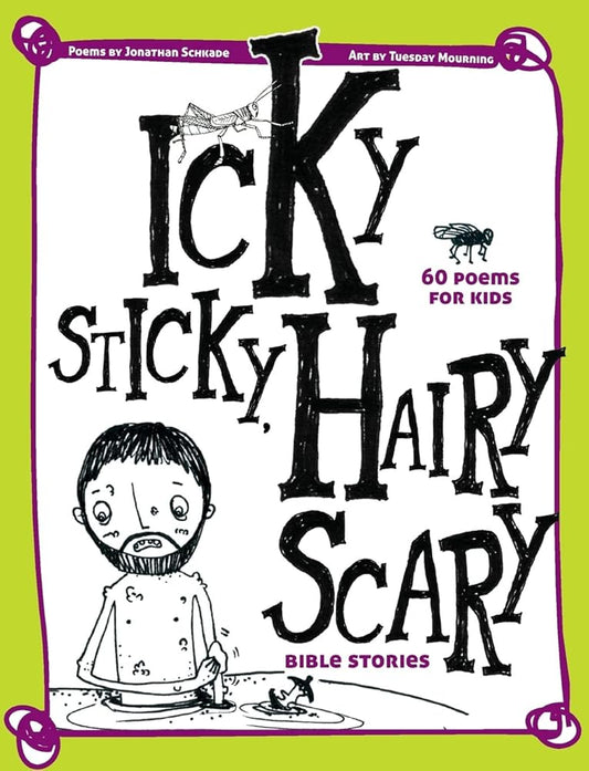 Icky Sticky, Hairy Scary Bible Stories: 60 Poems for Kids cover image