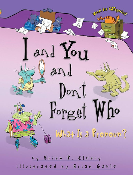 I and You and Don't Forget Who: What Is a Pronoun? (Words Are CATegorical ®) cover image