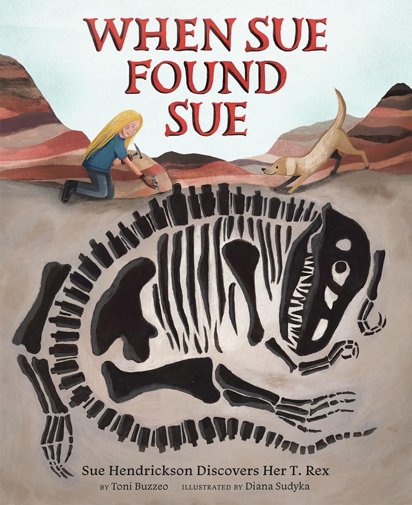 When Sue Found Sue: Sue Hendrickson Discovers Her T. Rex cover image