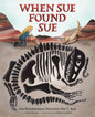 When Sue Found Sue: Sue Hendrickson Discovers Her T. Rex cover image