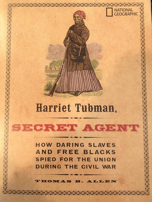Harriet Tubman: Secret Agent - How Daring Slaves And Free Blacks Spied For The Union During The Civil War. cover image