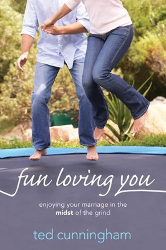 Fun Loving You: Enjoying Your Marriage in the Midst of the Grind cover image