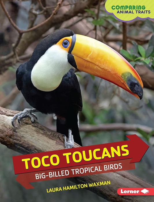 Toco Toucans: Big-Billed Tropical Birds (Comparing Animal Traits) cover image