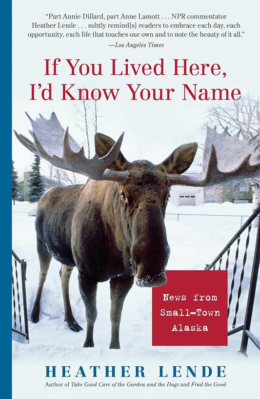 If You Lived Here, I'd Know Your Name: News from Small-Town Alaska cover image