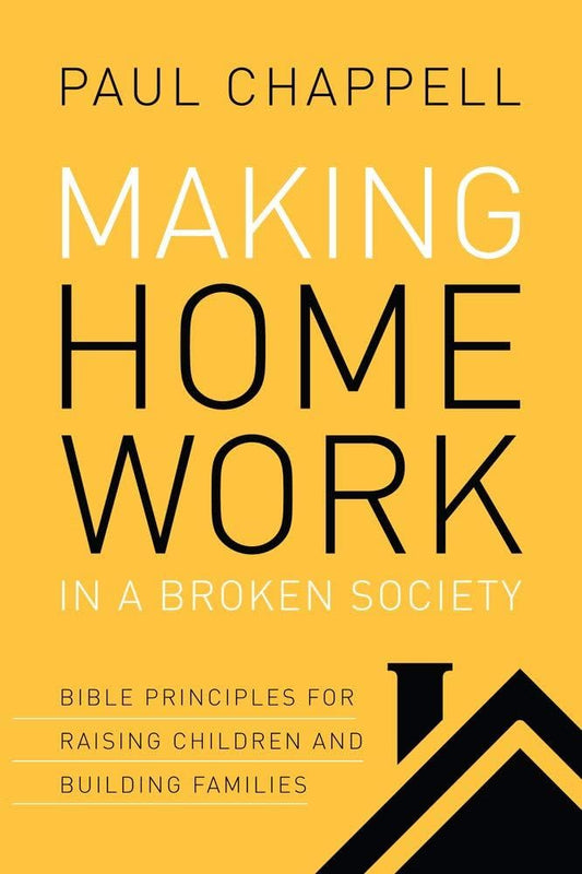 Making Home Work in a Broken Society: Bible Principles for Raising Children and Building Families cover image