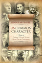 Uncommon Character: Stories of Ordinary Men and Women Who Have Done the Extraordinary - Extended 3rd Edition cover image