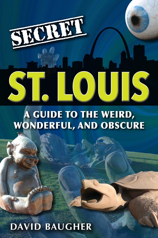Secret St. Louis: A Guide to the Weird, Wonderful, and Obscure cover image
