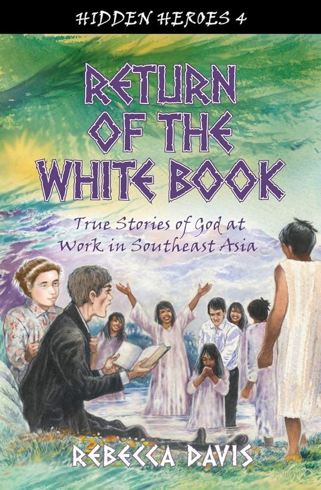 Return of the White Book: True Stories of God at Work in Southeast Asia (Hidden Heroes) cover image