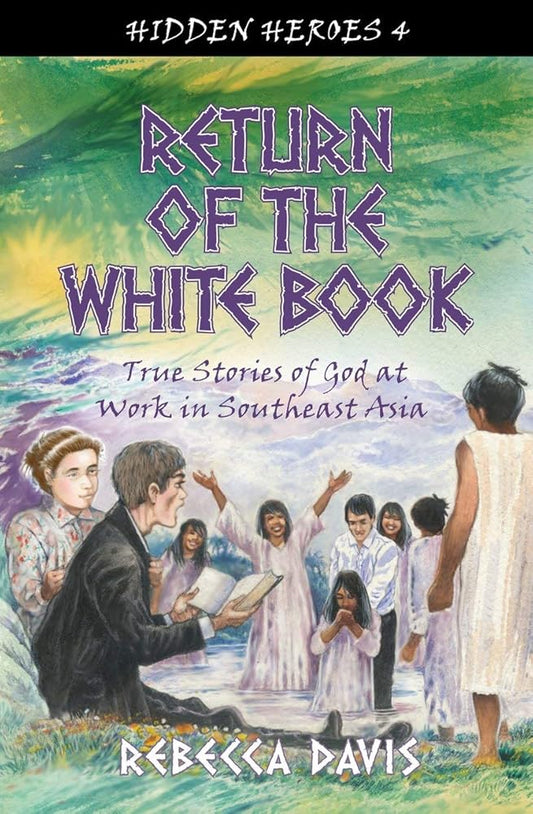Return of the White Book: True Stories of God at Work in Southeast Asia (Hidden Heroes) cover image