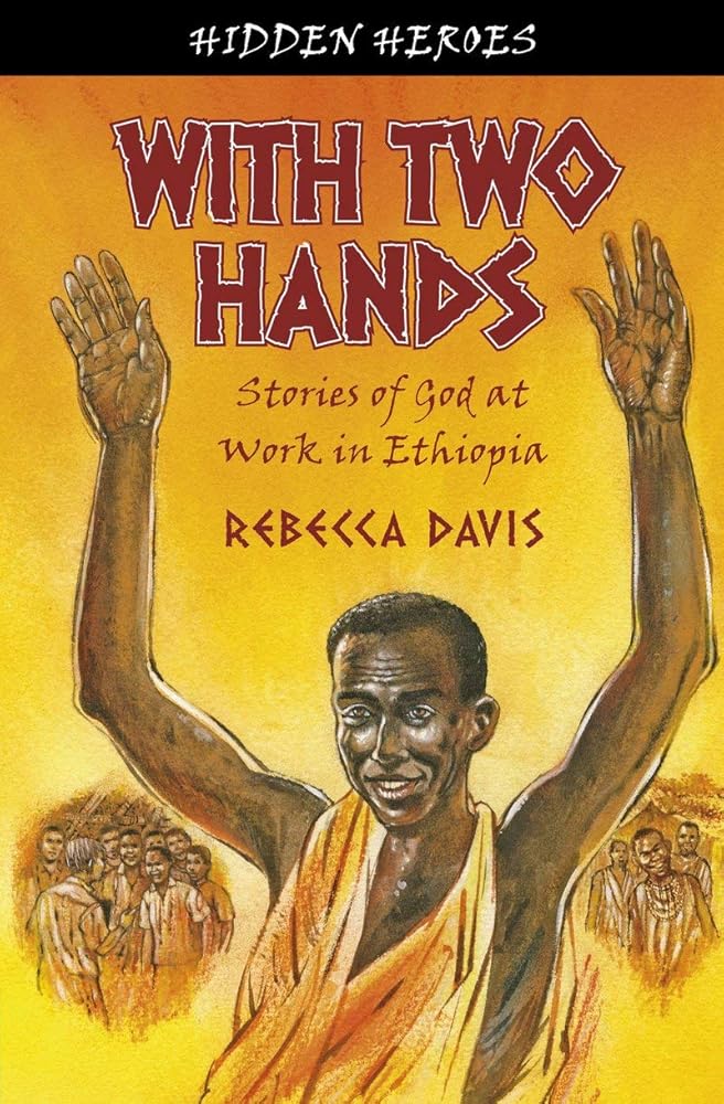 With Two Hands: True Stories of God at work in Ethiopia (Hidden Heroes) cover image